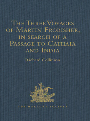 cover image of The Three Voyages of Martin Frobisher, in search of a Passage to Cathaia and India by the North-West, A.D. 1576-8